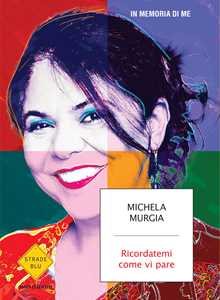 Libro Ricordatemi come vi pare Michela Murgia