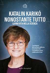 Libro Nonostante tutto. La mia vita nella scienza Katalin Karikó