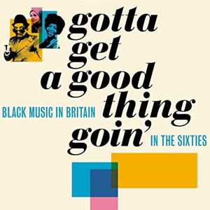 CD Gotta Get A Good Thing Goin. The Music Of Black Britain In The Sixties 