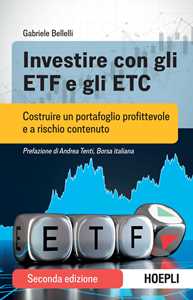 Libro Investire con gli ETF e gli ETC. Costruire un portafoglio profittevole e a rischio contenuto. Nuova ediz. Gabriele Bellelli