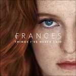 CD Things I've Never Said Frances