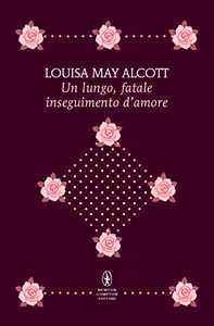 Libro Un lungo fatale inseguimento d'amore   Louisa May Alcott