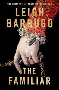 Libro in inglese The Familiar: A richly imagined, spellbinding new novel from the number one bestselling author of Ninth House Leigh Bardugo