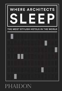Libro Where architects sleep. The most stylish hotels in the world Sarah Miller