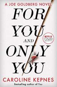 Libro in inglese For You And Only You: The addictive new thriller in the YOU series, now a hit Netflix show Caroline Kepnes