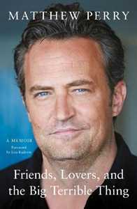 Libro in inglese Friends, Lovers and the Big Terrible Thing: 'Funny, fascinating and compelling' The Times Matthew Perry