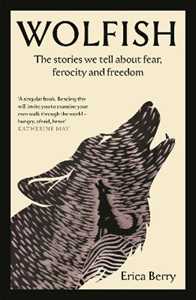 Libro in inglese Wolfish: The stories we tell about fear, ferocity and freedom Erica Berry