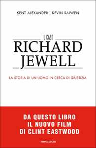 Libro Il caso Richard Jewell. La storia di un uomo in cerca di giustizia Alexander Kent Kevin Salwen