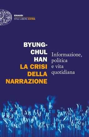 Libro La crisi della narrazione. Informazione, politica e vita quotidiana Byung-Chul Han