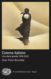 Libro Cinema italiano. Una storia grande 1905-2023 Gian Piero Brunetta
