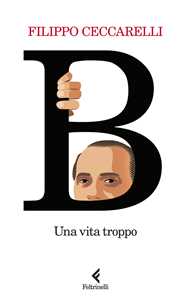 Libro B. Una vita troppo Filippo Ceccarelli