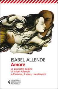 Libro Amore. Le più belle pagine di Isabel Allende sull'amore, il sesso, i sentimenti Isabel Allende