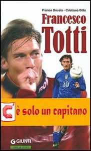 Libro Francesco Totti. Semplicemente numero dieci Franco Bovaio Cristiano Ditta
