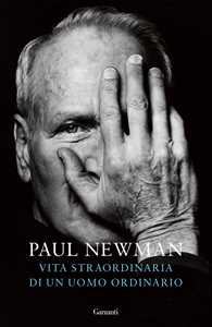 Libro Vita straordinaria di un uomo ordinario Paul Newman