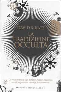 Libro La tradizione occulta. Dal Rinascimento a oggi: Templari, Massoni, Rosacroce, teosofi, seguaci della New Age, fondamentalisti David S. Katz