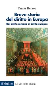 Libro Breve storia del diritto in Europa. Dal diritto romano al diritto europeo Tamar Herzog