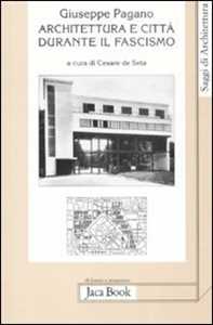 Libro Architettura e città durante il fascismo Giuseppe Pagano