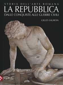 Libro Storia dell'arte romana. Ediz. illustrata. Vol. 2: La Repubblica. Dalle conquiste alle guerre civili. Gilles Sauron