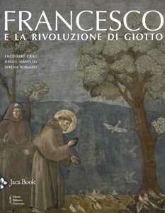 Libro Francesco e la rivoluzione di Giotto. Ediz. illustrata Engelbert Grau Raoul Manselli Serena Romano