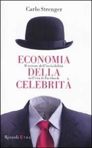 Libro Economia della celebrità. Il terrore dell'invisibilità nell'era di Facebook Carlo Strenger