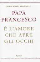 Libro È l'amore che apre gli occhi Francesco (Jorge Mario Bergoglio)