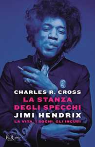Libro La stanza degli specchi. Jimi Hendrix: la vita, i sogni, gli incubi Charles R. Cross
