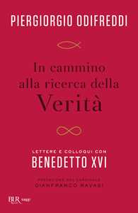 Libro In cammino alla ricerca della verità. Lettere e colloqui con Bendetto XVI Piergiorgio Odifreddi Benedetto XVI (Joseph Ratzinger)