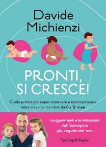Libro Pronti, si cresce! Guida pratica per saper osservare e accompagnare nella crescita i bambini da 0 a 12 mesi Davide Michienzi