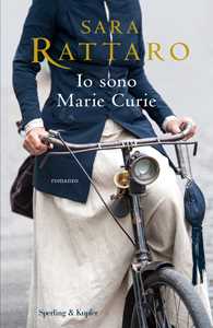 Libro Io sono Marie Curie Sara Rattaro