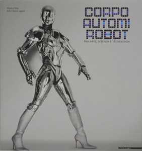 Libro Corpo, autonomi e robot. Tra arte, scienza e tecnologia. Catalogo. Ediz. multilingue Pietro Bellasi Bruno Corà