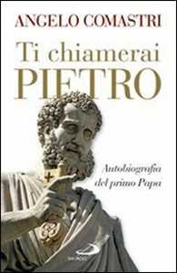 Libro Ti chiamerai Pietro. Autobiografia del primo papa Angelo Comastri