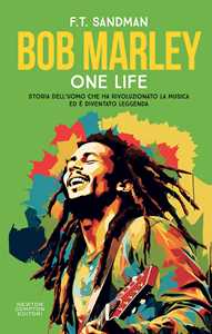 Libro Bob Marley. One life. Storia dell’uomo che ha rivoluzionato la musica ed è diventato leggenda F. T. Sandman