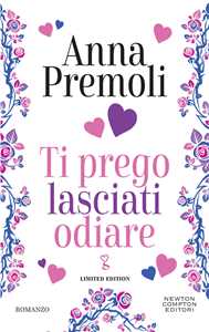 Libro Ti prego lasciati odiare. Limited edition Anna Premoli