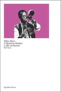 Libro Miles Davis, il quintetto perduto e altre rivoluzioni Bob Gluck