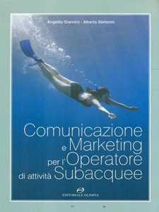 Libro Comunicazione e marketing per l'operatore di attività subacquee Angelita Giannini Alberta Stefanini