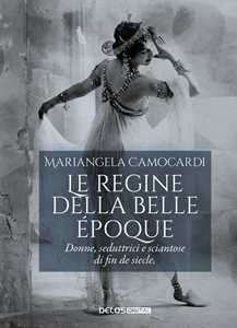 Libro Le regine della Belle Époque Mariangela Camocardi