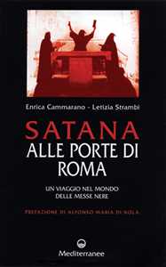 Libro Satana alle porte di Roma. Un viaggio nel mondo delle messe nere Enrica Cammarano Letizia Strambi