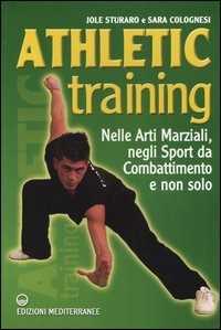 Libro Athletic training. Nelle arti marziali, negli sport da combattimento e non solo Jole Sturaro Sara Colognesi