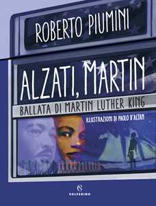 Libro Alzati, Martin. Ballata di Martin Luther King Roberto Piumini