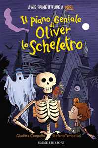 Libro Il piano geniale di Oliver lo scheletro. Stampatello minuscolo. Ediz. a colori Giuditta Campello