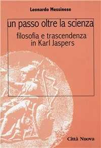 Libro Un passo oltre la scienza. Filosofia e trascendenza in Karl Jaspers Leonardo Messinese