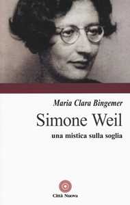 Libro Simone Weil. Una mistica sulla soglia M. Clara Lucchetti Bingemer