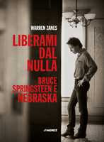 Libro Liberami dal nulla. Bruce Springsteen e «Nebraska» Warren Zanes