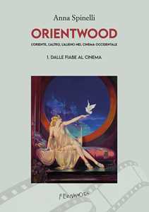 Libro Orientwood. L'oriente, l'altro, l'alieno nel cinema occidentale. Vol. 2: Eroi ed eroine tra cinema e fumetto Anna Spinelli