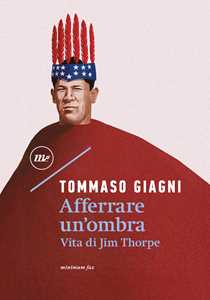 Libro Afferrare un'ombra. Vita di Jim Thorpe Tommaso Giagni
