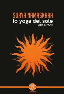 Libro Surya namaskara. Lo yoga del sole Apa P. Pant