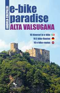 Libro E-bike paradise. Alta Valsugana. 16 itinerari in e-bike. Ediz. italiana, inglese e tedesca. Con Contenuto digitale per download e accesso on line Andrea Crepaldi