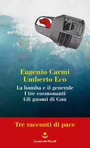 Libro Tre racconti di pace: La bomba e il generale-I tre cosmonauti-Gli gnomi di Gnù Eugenio Carmi Umberto Eco
