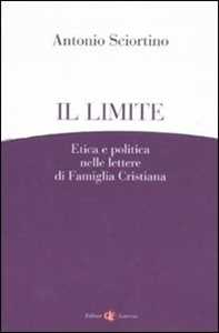 Libro Il limite. Etica e politica nelle lettere di Famiglia Cristiana Antonio Sciortino
