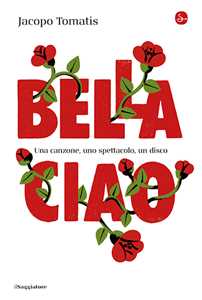 Libro Bella ciao. Una canzone, uno spettacolo, un disco Jacopo Tomatis